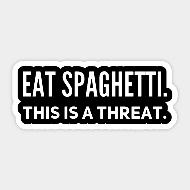 EAT SPAGHETTI this is a threat Sticker by Strangely Specific